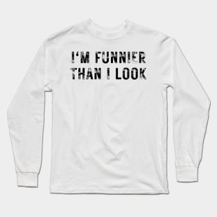 I'm Funnier Than I Look. Fun, Funny, Retro Vintage Grunge Funny Design. I Really Am Long Sleeve T-Shirt